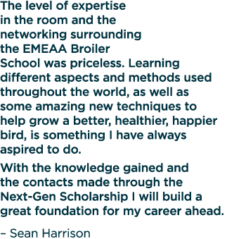 The level of expertise in the room and the networking surrounding the EMEAA Broiler School was priceless. Learning di...